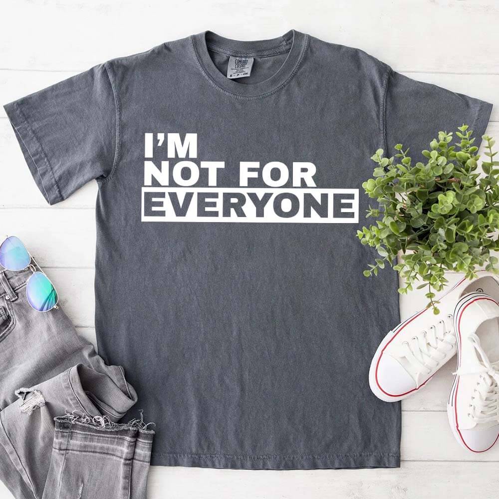 I'm Not For Everyone T-Shirt – Funny Unisex Graphic Tee