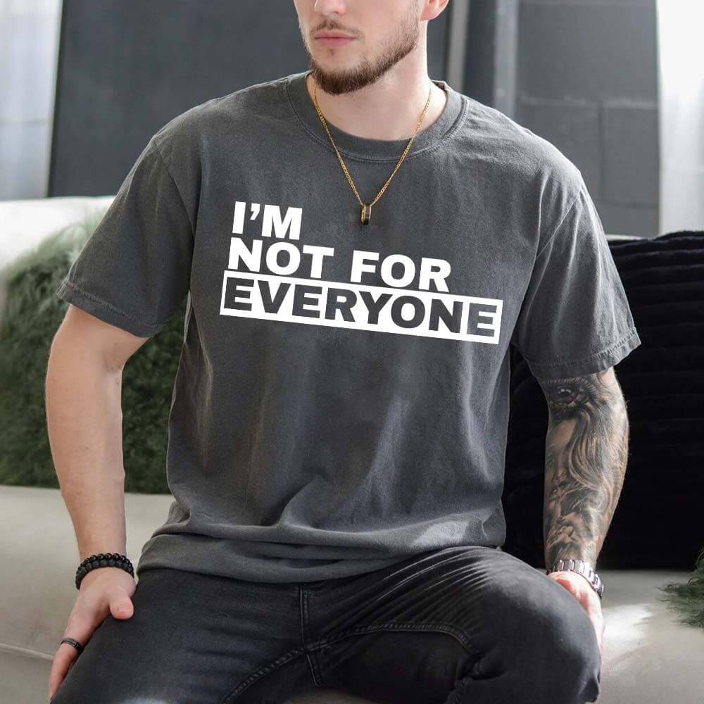 I'm Not For Everyone T-Shirt – Funny Unisex Graphic Tee