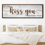 So I Can Kiss You Anytime I Want Bedroom Sign II