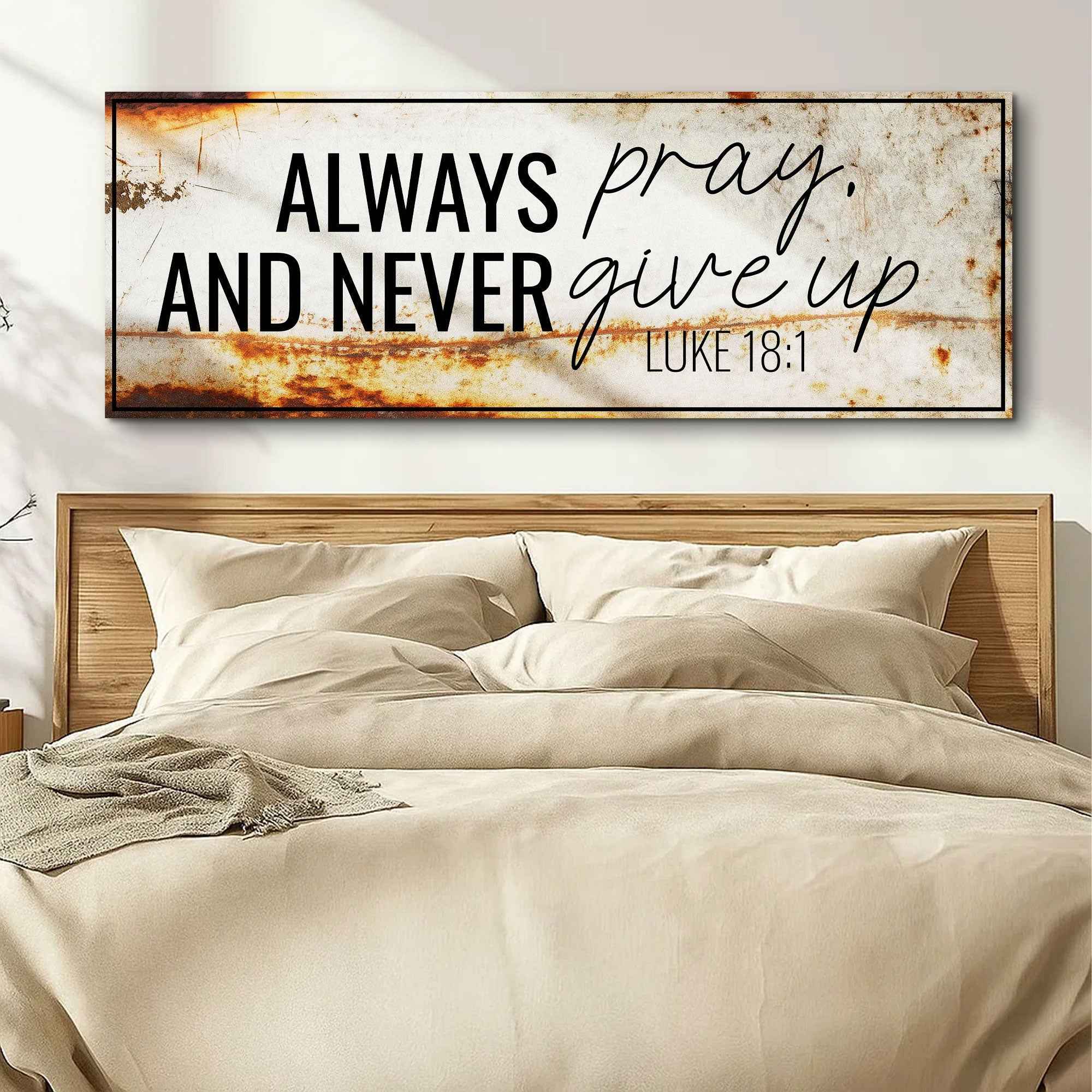 Always Pray And Never Give Up - Luke 18:1 Faith Sign III