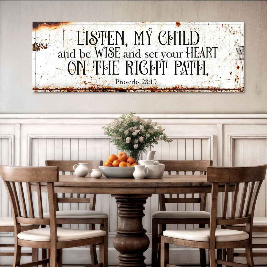 Be Wise and Set Your Heart on The Right Path - Proverbs 23:19 Faith Sign II