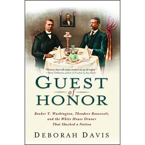 Guest of Honor: Booker T. Washington, Theodore Roosevelt, and the White House Dinner That Shocked a Nation - Paperback