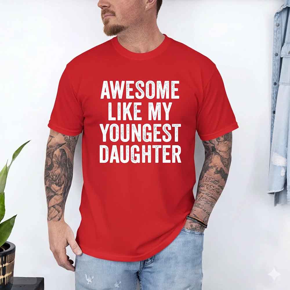 Awesome Like My Youngest Daughter Shirt – Funny Parent Tee