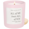 All of Me Loves All of You Soy Candle - Pink Matte Jar - 15 oz