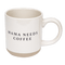 Mama Needs 14oz. Coffee Stoneware Coffee Mug