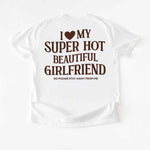 Comfort Colors I Love My Super Hot Beautiful Girlfriend Valentine’s T-Shirt