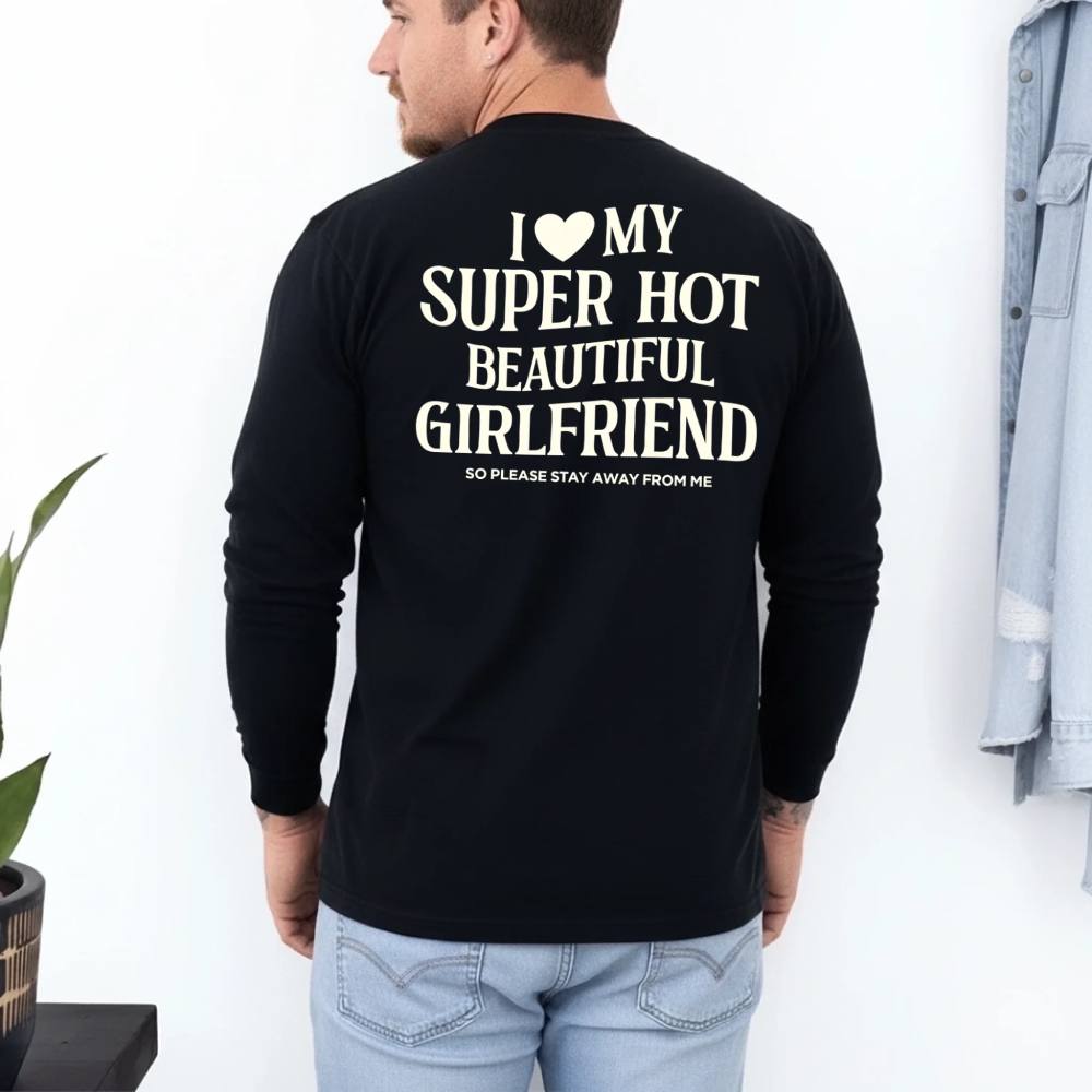 Comfort Colors Long Sleeve I Love My Super Hot Beautiful Girlfriend Valentine’s T-Shirt