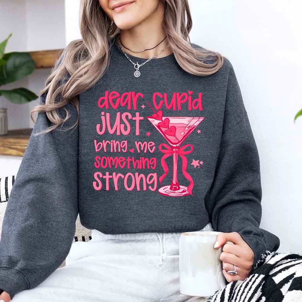 Dear Cupid Something Strong Sweatshirt – Funny Valentine’s Day Sweatshirt