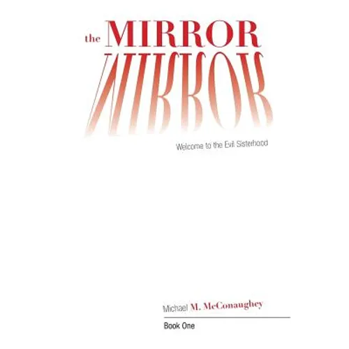 The Mirror -: Book One: Welcome to the Evil Sisterhood - Paperback