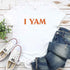 I YAM T-Shirt – Funny Thanksgiving Pun Tee
