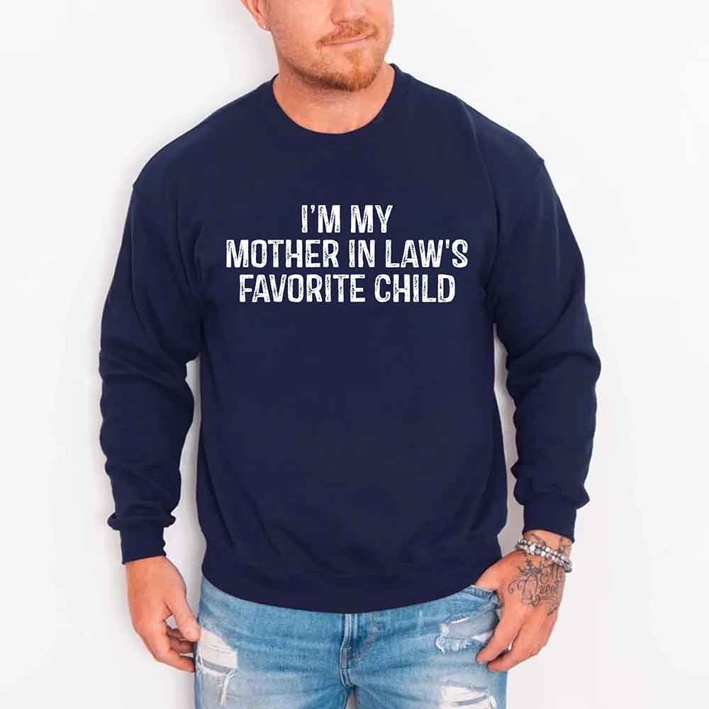 I'm My Mother-In-Law's Favorite Child – Funny Parent Sweatshirt