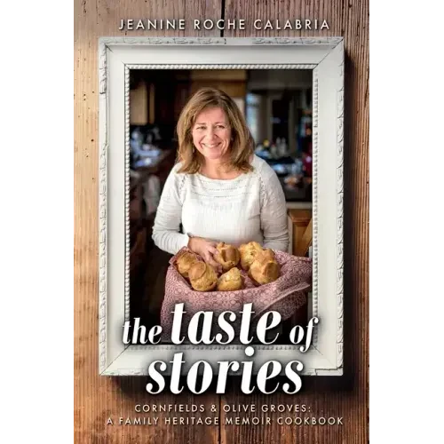 The Taste of Stories: Cornfields and Olive Groves, a Family Heritage Cookbook - Hardcover