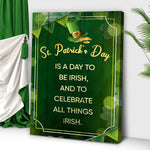 St. Patrick's Day Is A Day To Be Irish Sign