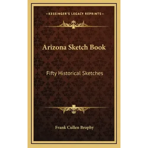 Arizona Sketch Book: Fifty Historical Sketches - Hardcover