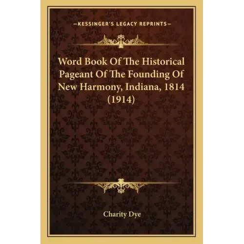 Word Book Of The Historical Pageant Of The Founding Of New Harmony, Indiana, 1814 (1914) - Paperback