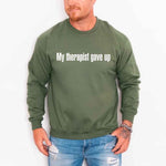 My Therapist Gave Up Sweatshirt - Funny Sarcastic Humor Crew Neck