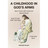A Childhood in God's Arms: Get in Touch with Incest and HOW TO GET PAST THE PAIN A Self-Help Book - Paperback