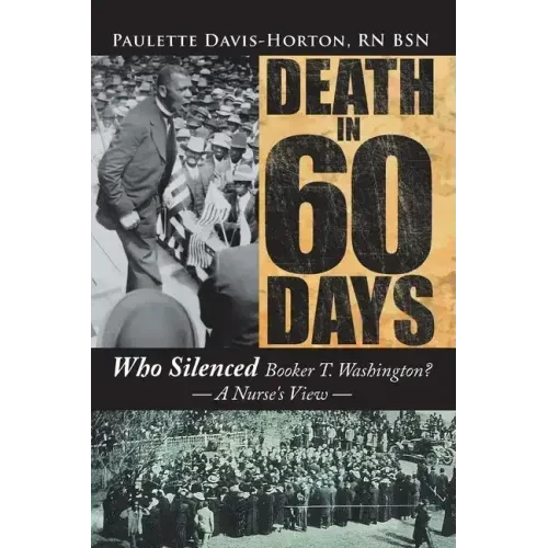 Death in 60 Days: Who Silenced Booker T. Washington? - a Nurse's View - Paperback