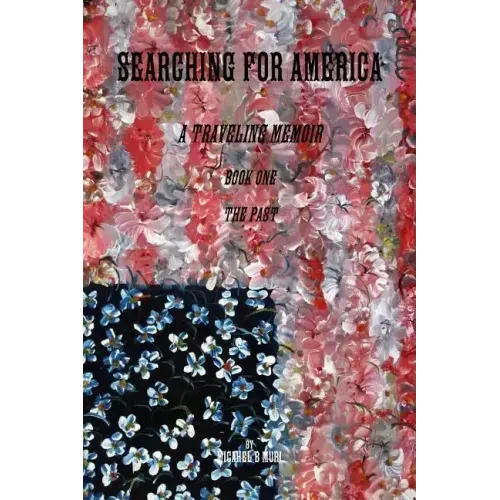 Searching for America: A Traveling Memoir Book One: The Past - Paperback