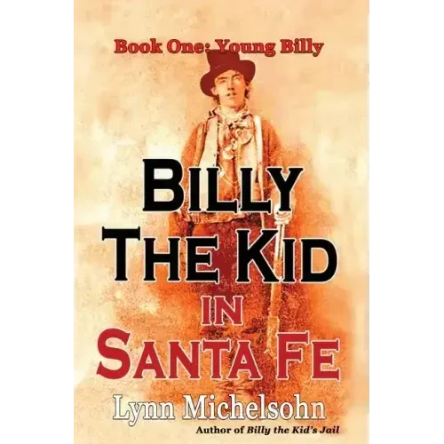 Billy the Kid in Santa Fe, Book One: Young Billy: Wild West History, Outlaw Legends, and the City at the End of the Santa Fe Trail (A Non-Fiction Tril - Paperback