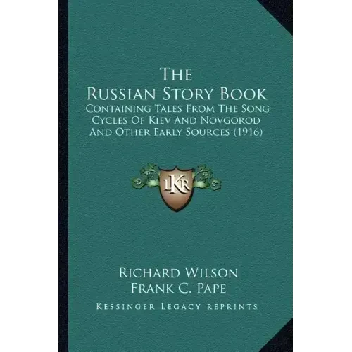 The Russian Story Book: Containing Tales From The Song Cycles Of Kiev And Novgorod And Other Early Sources (1916) - Paperback
