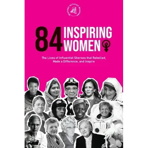 84 Inspiring Women: The Lives of Influential Sheroes that Rebelled, Made a Difference, and Inspire (Feminist Book) - Paperback