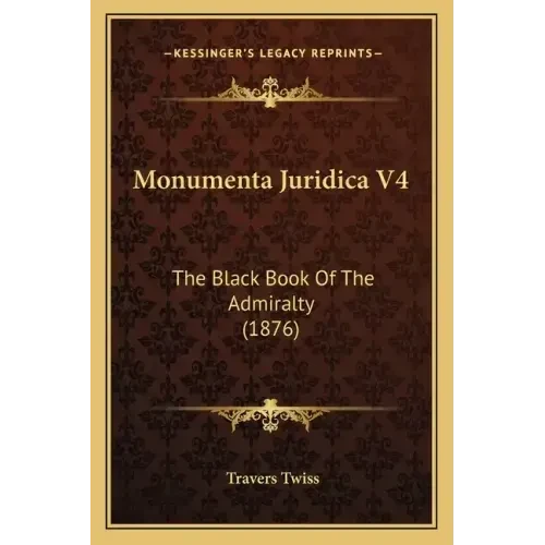 Monumenta Juridica V4: The Black Book Of The Admiralty (1876) - Paperback