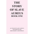 The Story of Slave Aureus Book One: As Told by Slave Aureus and Written by Miss Marie Clair Orman - Paperback
