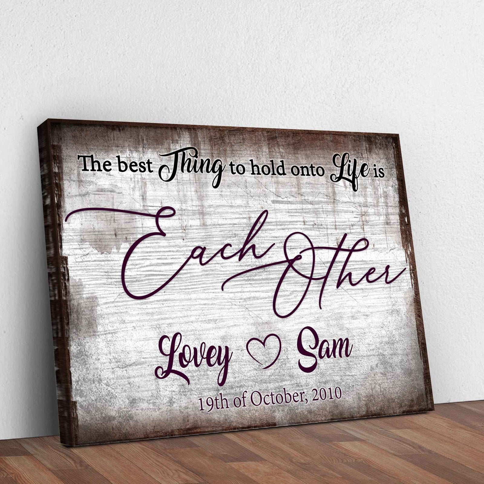 The Best Thing To Hold Onto Life Is Each Other Sign II