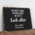 The Best Thing To Hold Onto Life Is Each Other Sign