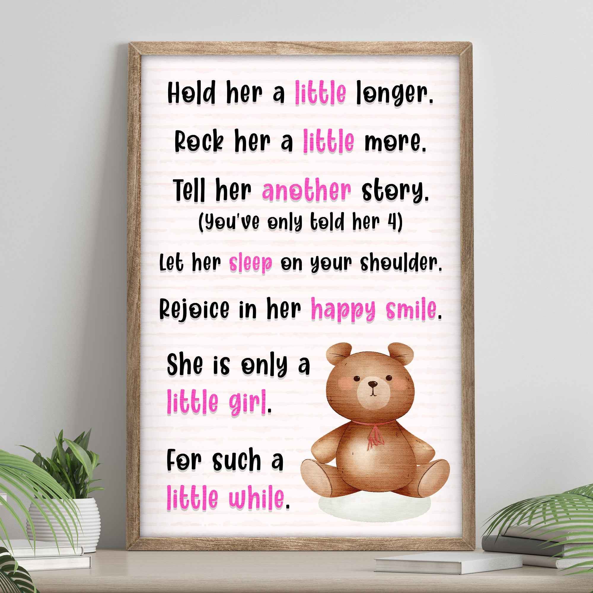 Hold Her A Little Longer, She Is Only A Little Girl For Such A Little While Sign