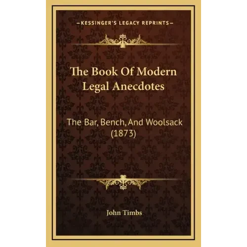 The Book Of Modern Legal Anecdotes: The Bar, Bench, And Woolsack (1873) - Hardcover