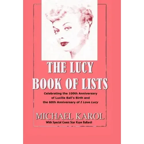 The Lucy Book of Lists: Celebrating Lucille Ball's Centennial and the 60th Anniversary of I Love Lucy - Hardcover