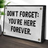 Don't Forget You're Here Forever Sign