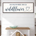 She Is A Wildflower Sign II