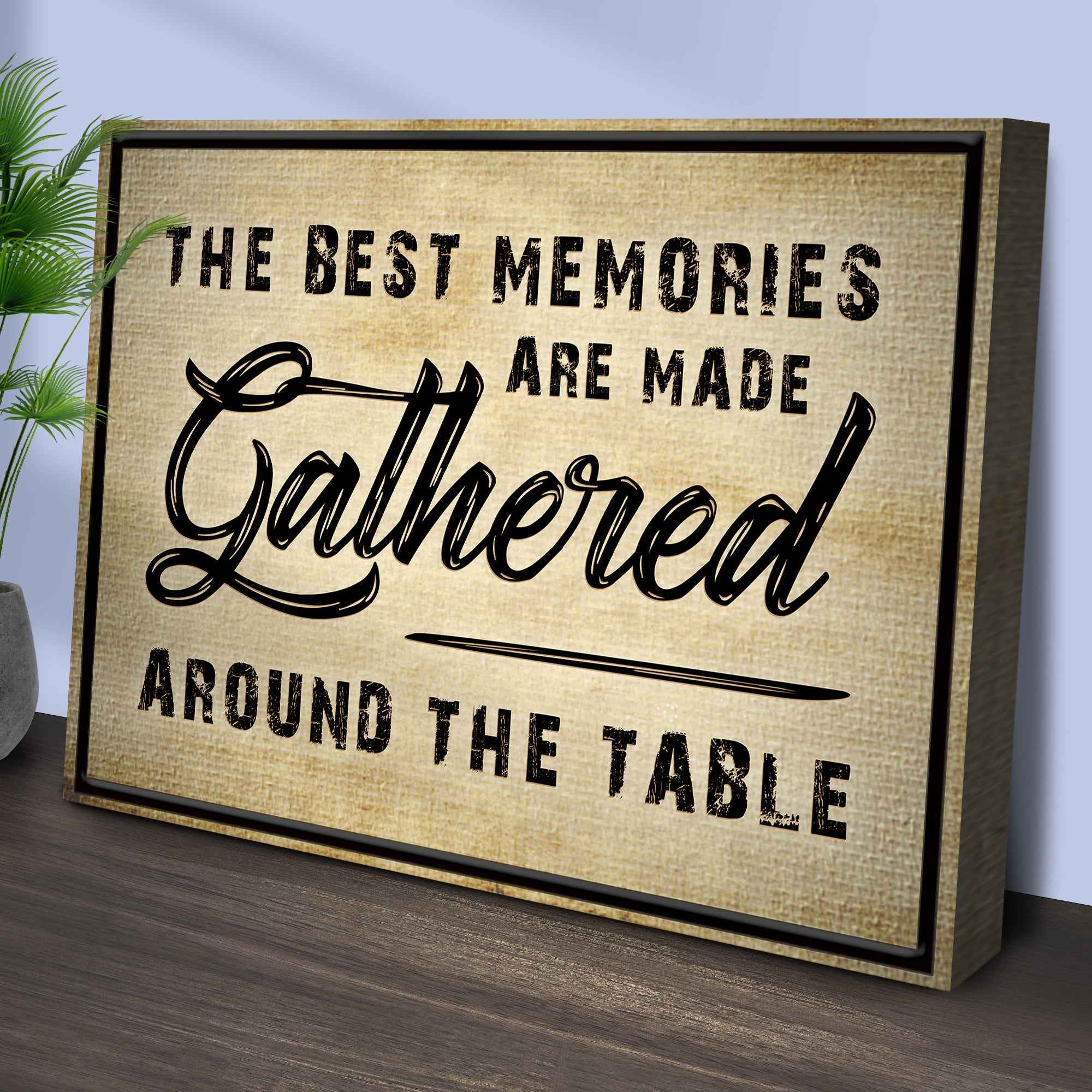 The Best Memories Are Made Gathered Around The Table Sign III