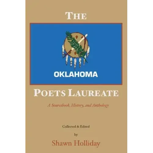 The Oklahoma Poets Laureate: A Sourcebook, History, and Anthology - Paperback