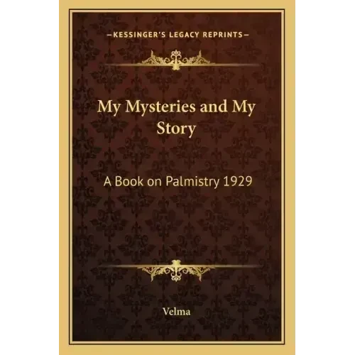My Mysteries and My Story: A Book on Palmistry 1929 - Paperback