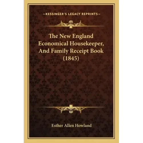 The New England Economical Housekeeper, And Family Receipt Book (1845) - Paperback