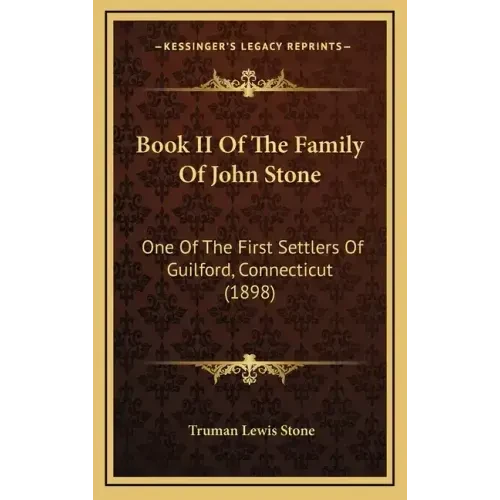 Book II Of The Family Of John Stone: One Of The First Settlers Of Guilford, Connecticut (1898) - Hardcover
