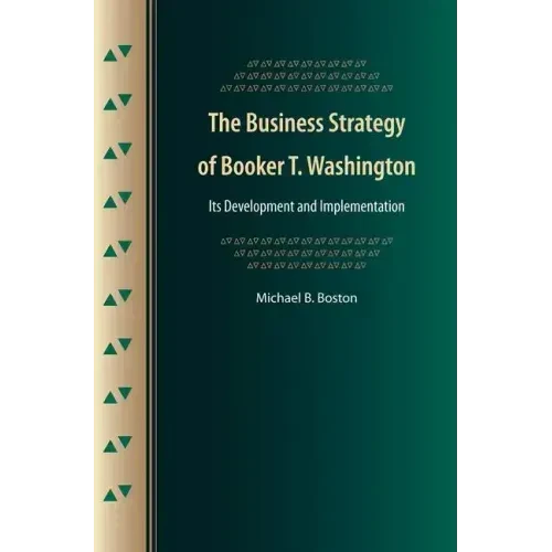 The Business Strategy of Booker T. Washington: Its Development and Implementation - Paperback
