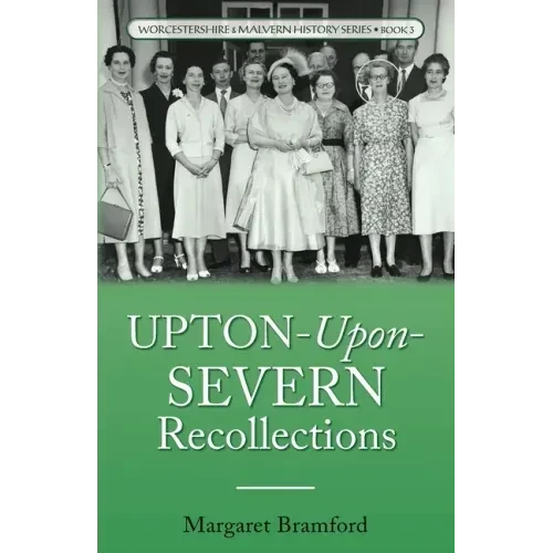 Upton-Upon-Severn Recollections: Worcestershire & Malvern History Series Book 3 - Paperback