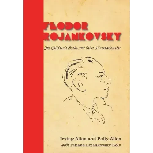 Feodor Rojankovsky: The Children's Books and Other Illustration Art - Hardcover