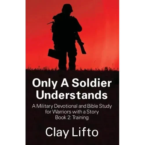 Only A Soldier Understands - A Military Devotional and Bible Study for Warriors with a Story Book 2: Training - Paperback