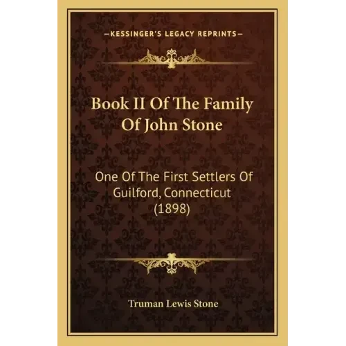 Book II Of The Family Of John Stone: One Of The First Settlers Of Guilford, Connecticut (1898) - Paperback