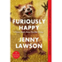 Furiously Happy: A Funny Book about Horrible Things - Paperback