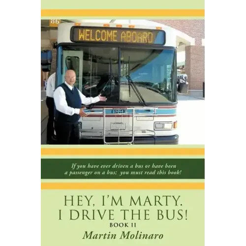 Hey, I'm Marty. I Drive the Bus! Book II: If You Have Ever Driven a Bus or Have Been a Passenger on a Bus; You Must Read This Book! - Paperback