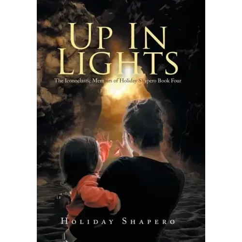 Up in Lights: The Iconoclastic Memoirs of Holiday Shapero Book Four - Hardcover