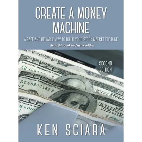 Create a Money Machine: A Safe and Reliable Way To Build Your Stock Market Fortune. Read this book and get wealthy! - Hardcover