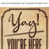 Yay! You're Here Come In Entryway Sign